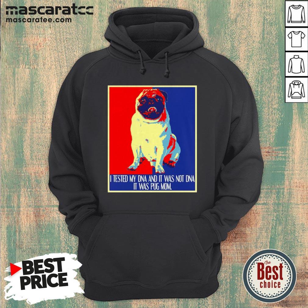 Pug I Tested My DNA And It Was Not DNA It Was Pug Mom Shirt