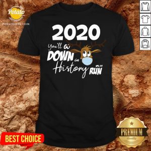 Nice 2020 You’ll Go Down In History Run Shirt
