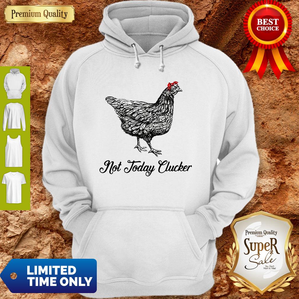 Chicken Not Today Clucker Shirt