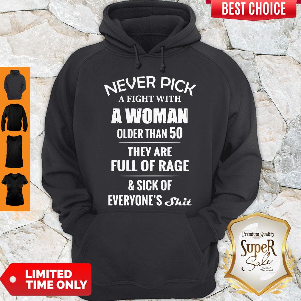 Never Pick A Fight With A Woman Older Than 50 They Are Full Of Rage Shirt