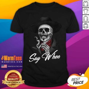 Nice Skull Say When Shirt