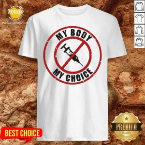 Nice My Body My Choice No Face Mask Shirt