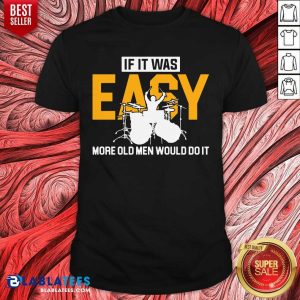 Drum If It Was Easy More Old Men Would Do It Shirt