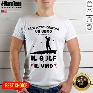 Good Mai Sottovalutare Una Donna Che Ama IL Golf E IL Vino Shirt