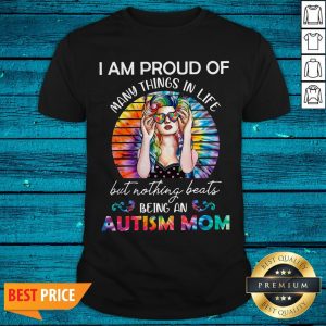 Hippie I Am Proud Of Many Things In Life But Nothing Beats Being An Autism Mom Shirt