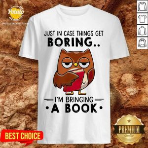 Owl Just In Case Things Get Boring I’m Bringing A Book Shirt