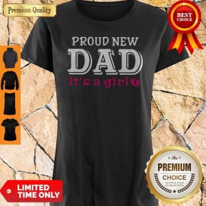 Good Proud New Dad It's A Girl Farther's Day Shirt