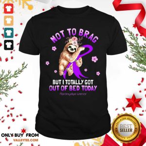 Fibromyalgia Awareness Not To Brag But I Totally Got Out Of Bed Today Shirt