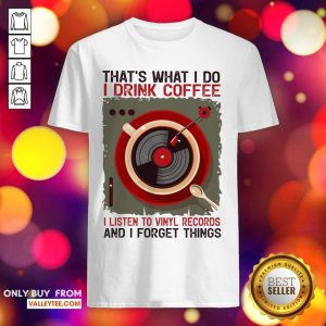 Thats What I Do I Drink Coffee I Listen To Shirt