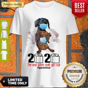Dachshunds 2020 The Year When Shit Got Real Quarantined Covid-19 Shirt