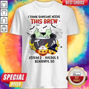 Awesome I Think Someone Needs This Brew Ativan 2 -Haldol 5 Shirt