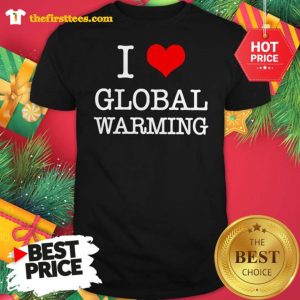 Official I Love Global Warming Shirt