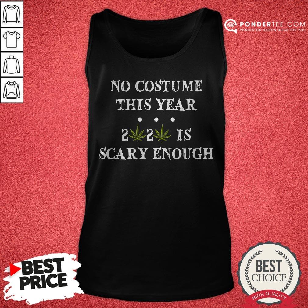 No Costume This Year 2020 Is Scary Enough Cannabis Shirt