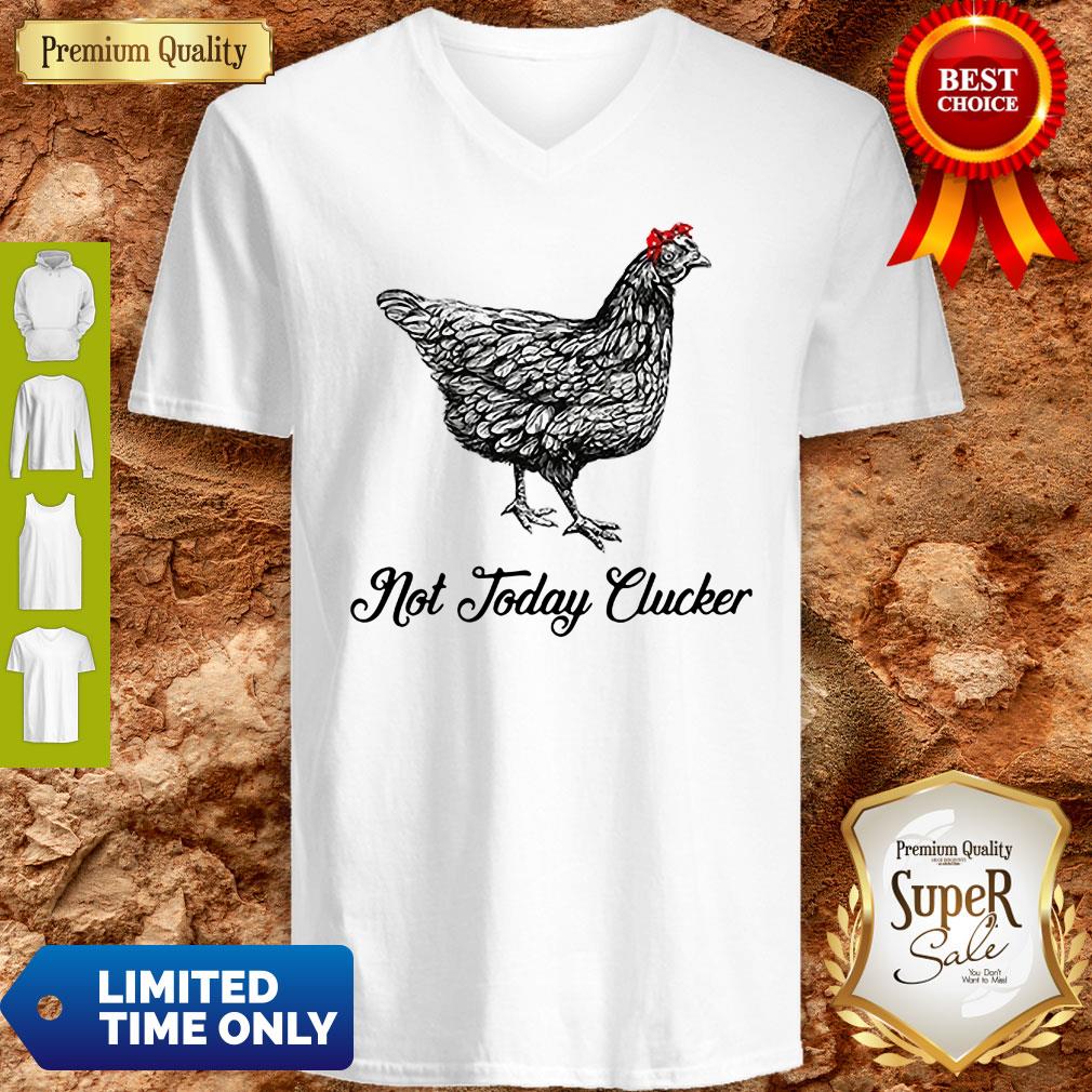 Chicken Not Today Clucker Shirt