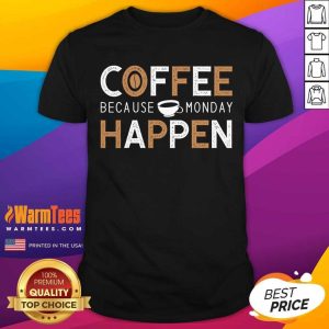 Nice Coffee Because Monday Happen Shirt