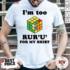 Good Rubik I’m Too Ruru For My Shirt