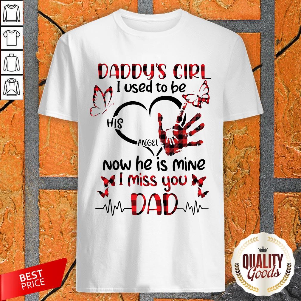 Daddy’s Girl I Used To Be His Angel Now He Is Mine I Miss You Dad Shirt