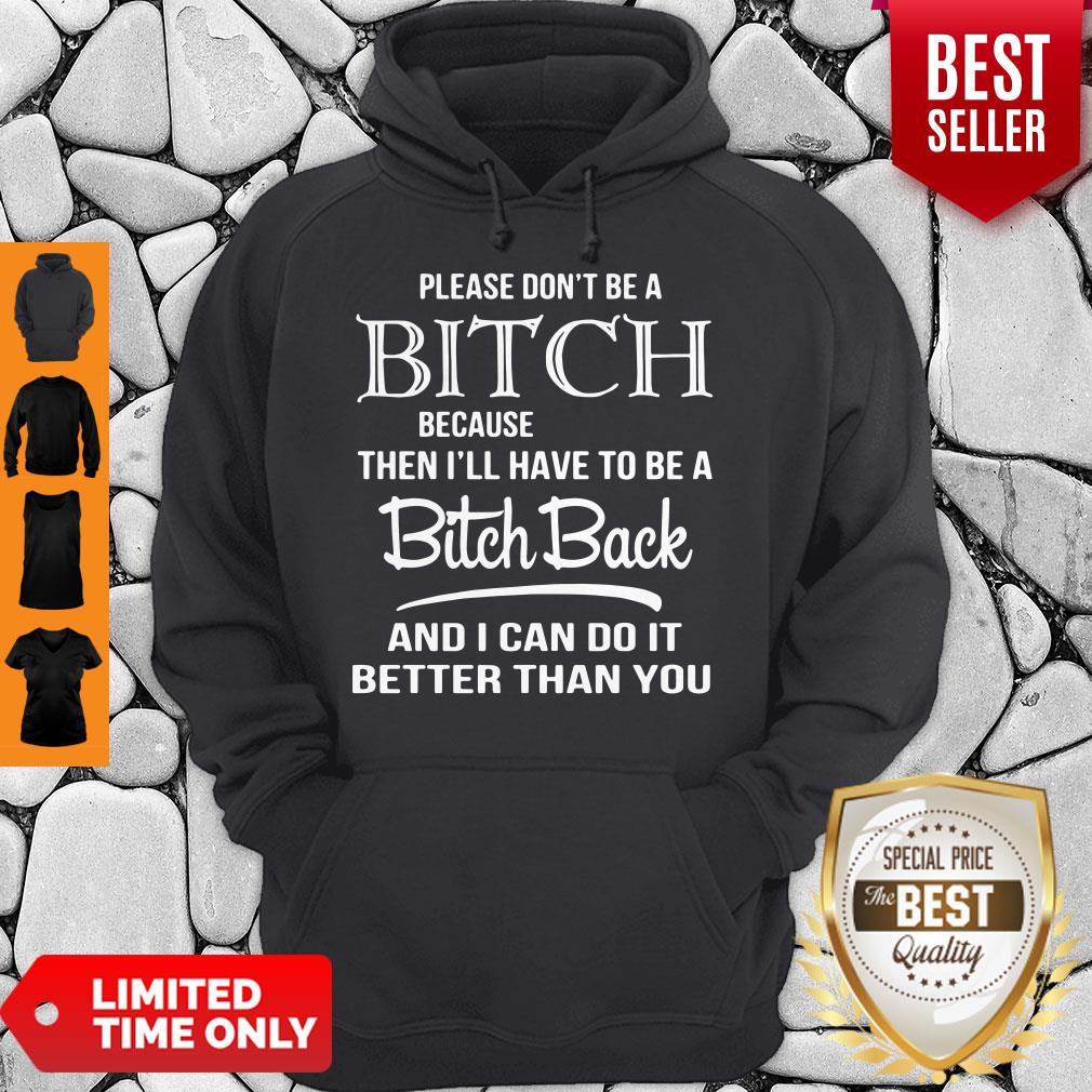 Premium Please Don’t Be A Bitch Because Then I’ll Have To Be A Bitch Shirt
