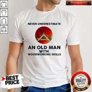 Never Underestimate An Old Man With Woodworking Skills Sunset Shirt