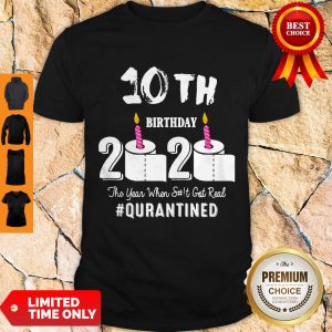 Top 10th Birthday 2020 The Year When Shit Got Real Pin Shirt
