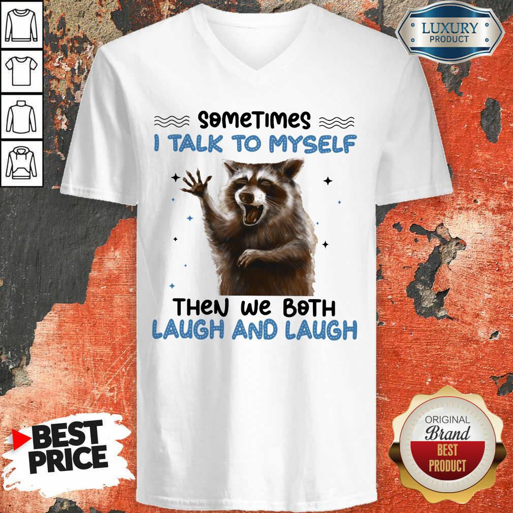 Raccoon SomeTimes I Talk To Myself Then We Both Laugh And Laugh Shirt