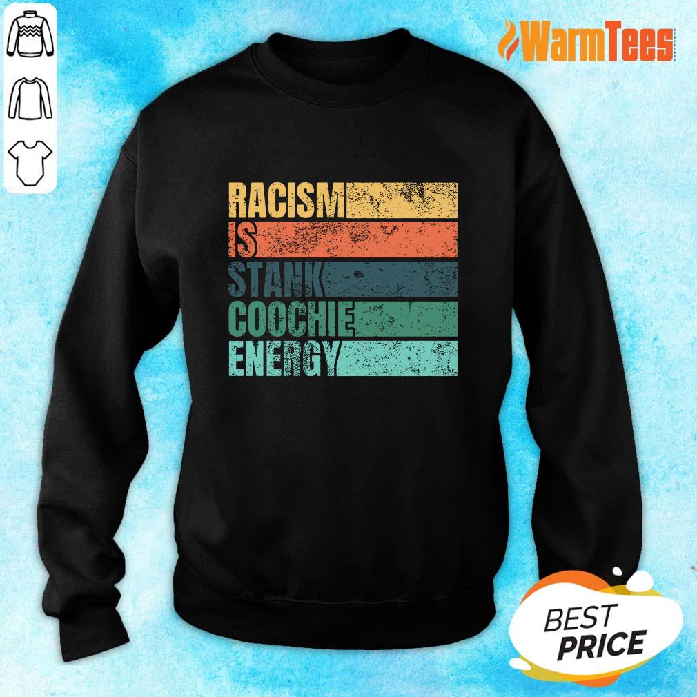 Racism Is Stank Coochie Energy Vintage Shirt