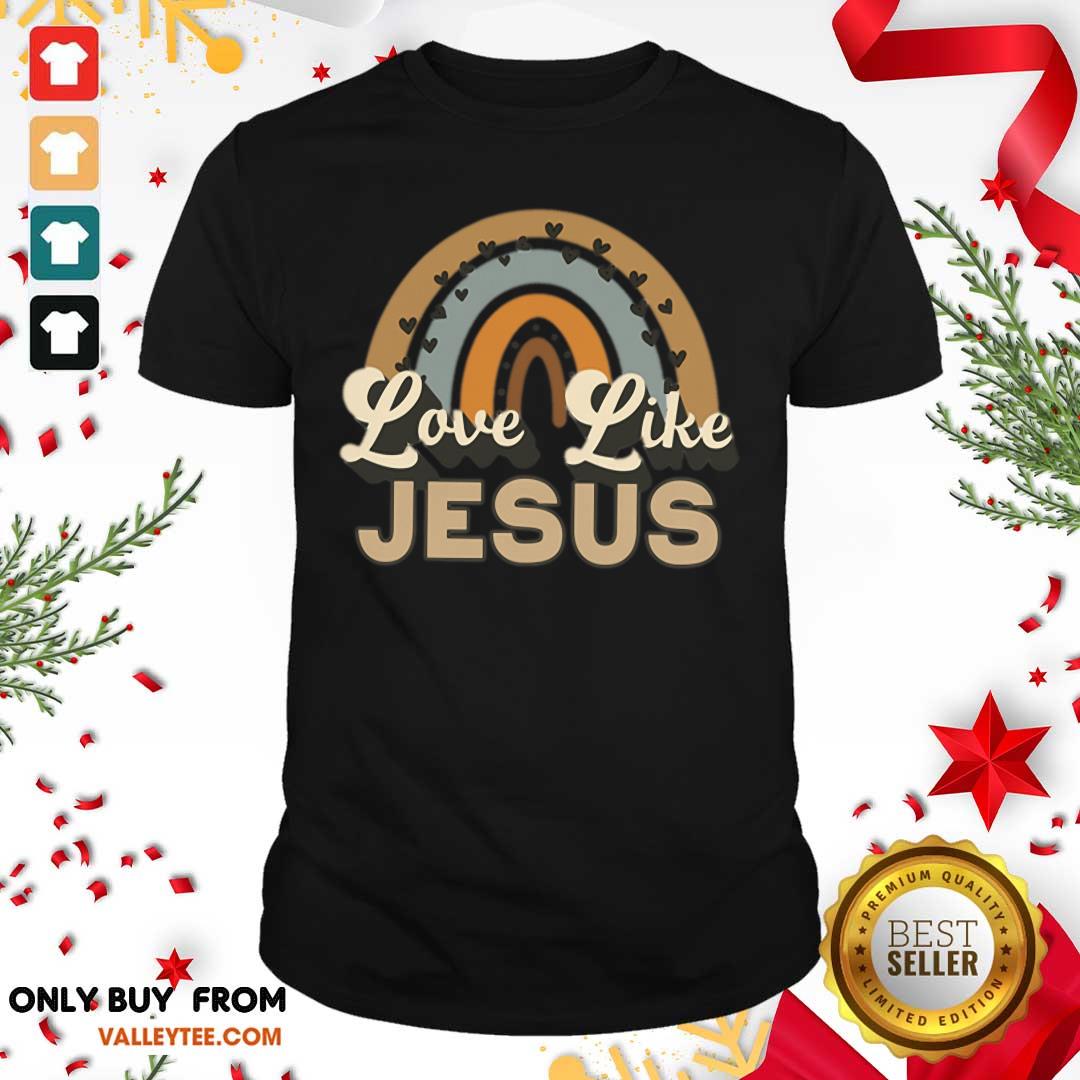 Rainbow Love Like Jesus Shirt