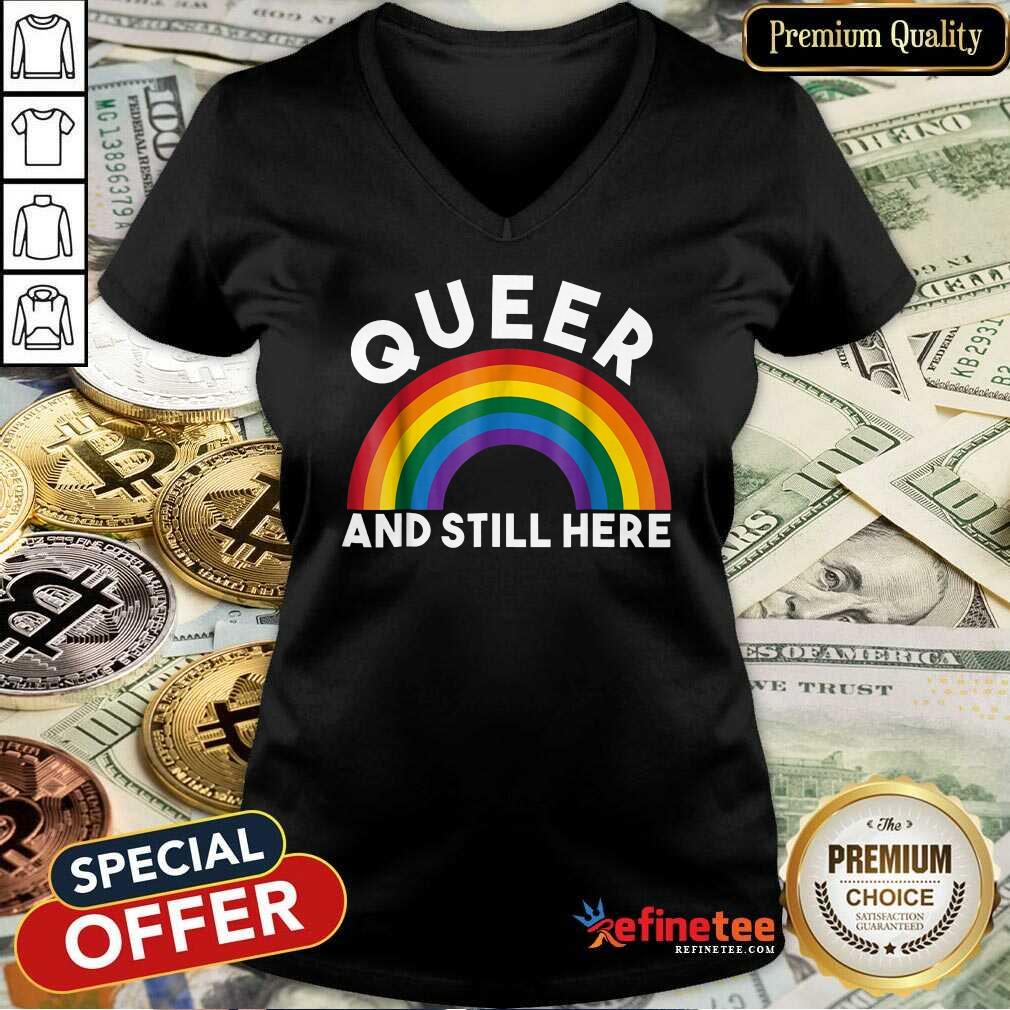 Rainbow Queer And Still Here Shirt