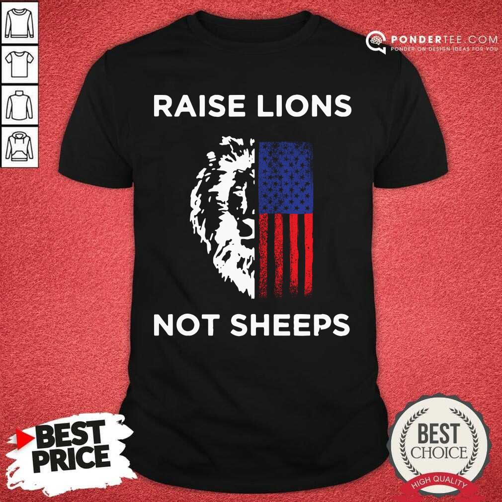 Raise Lions Not Sheep Us Patriot Party Patriotic American Flag Shirt