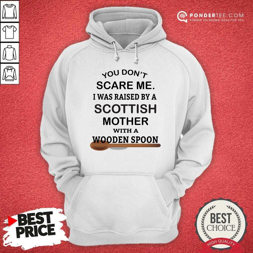Raised By A Scottish Mother With A Wooden Spoon Shirt