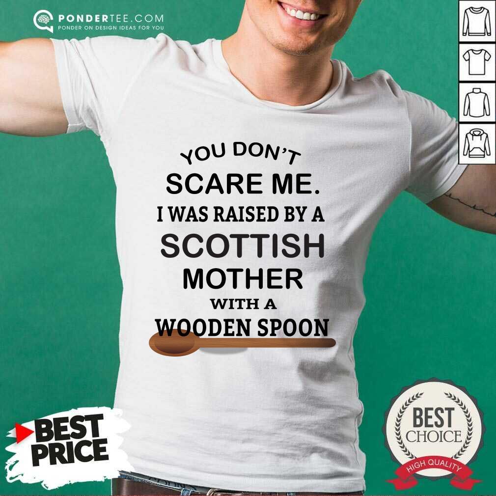 Raised By A Scottish Mother With A Wooden Spoon Shirt