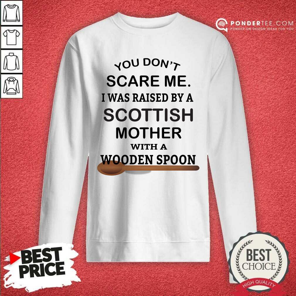 Raised By A Scottish Mother With A Wooden Spoon Shirt