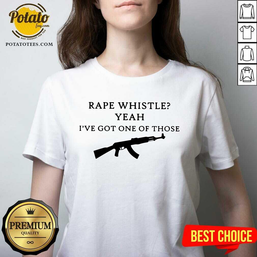 Rape Whistle Yeah I'Ve Got One Of Those Shirt