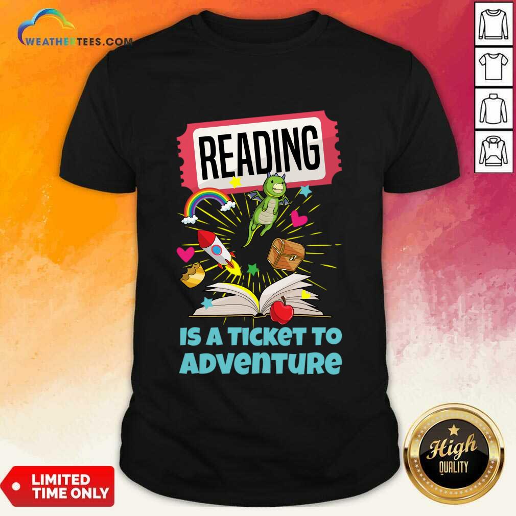 Reading Is A Ticket To Adventure Shirt