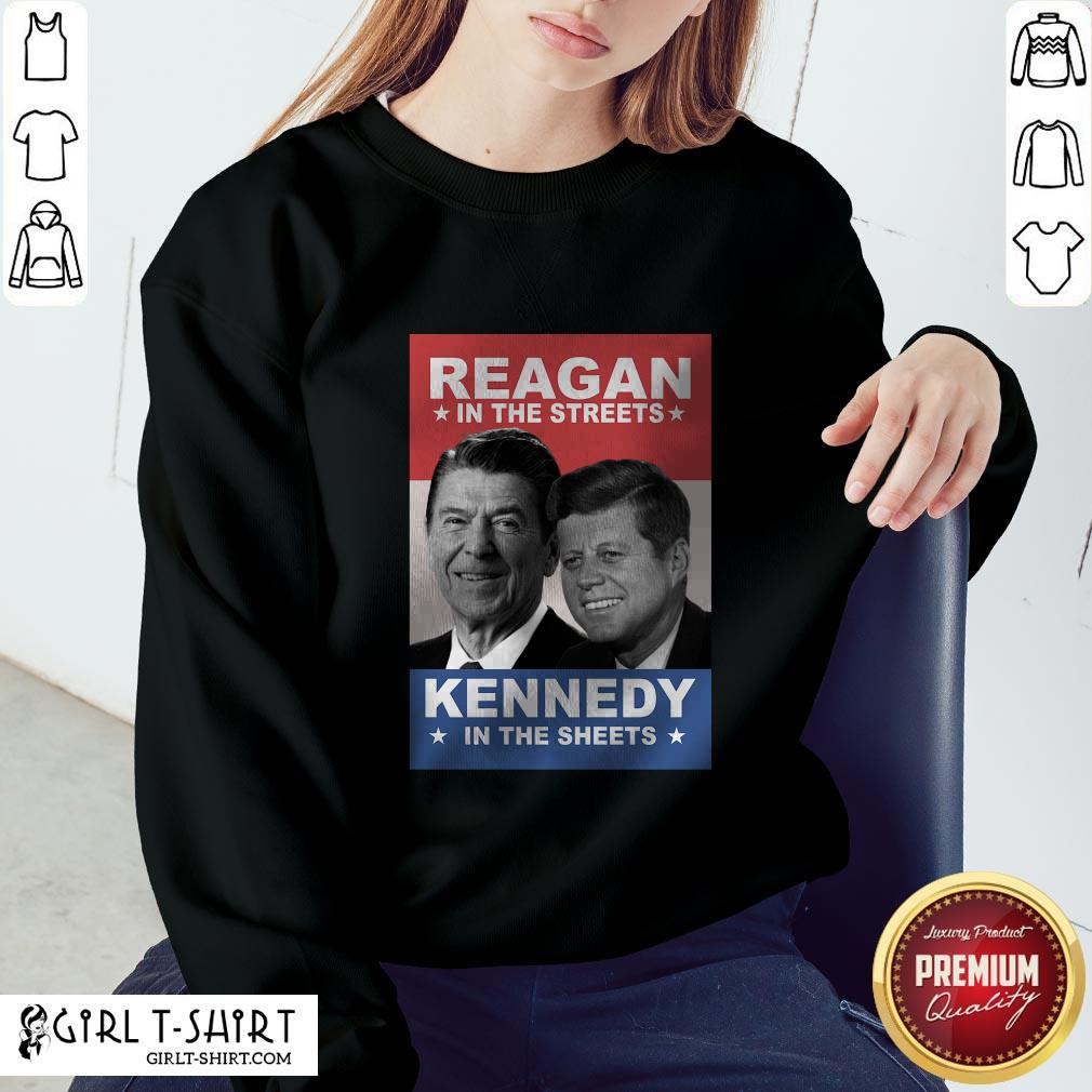Reagan In The Streets Kennedy In The Sheets Shirt