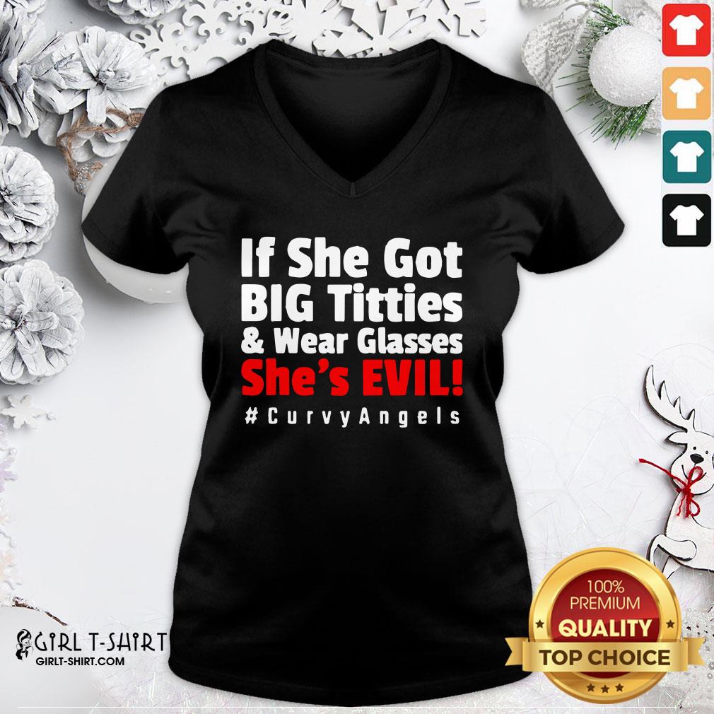 Real If She Got Big Titties And Wear Glasses She’s Evil Shirt