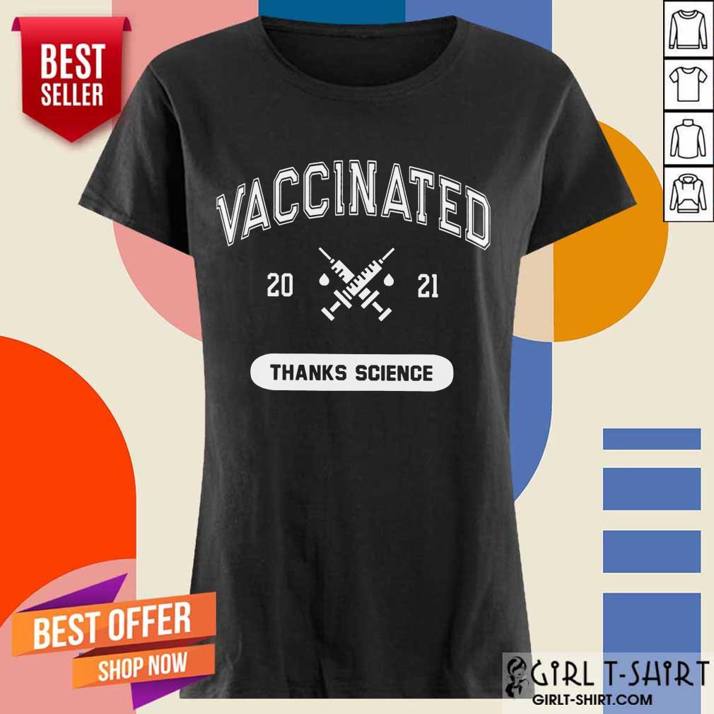 Really Good Vaccinated 2021 Thanks Science Shirt