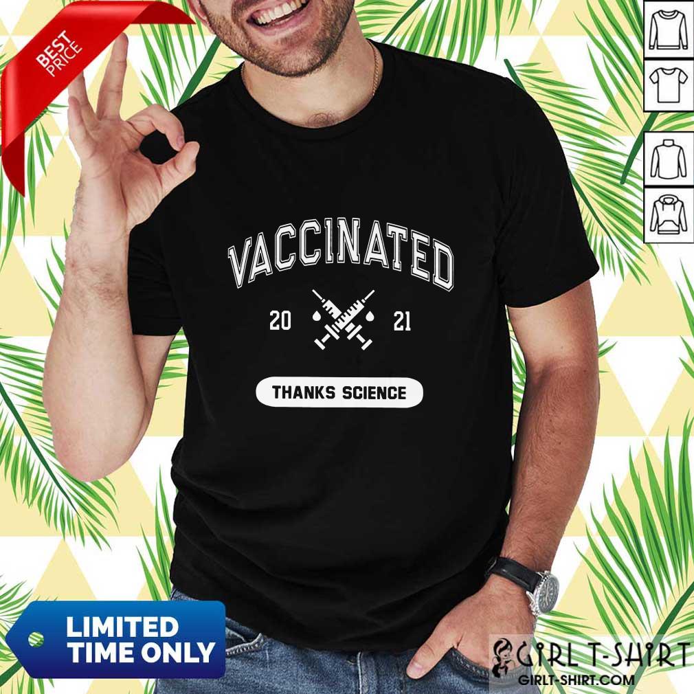 Really Good Vaccinated 2021 Thanks Science Shirt