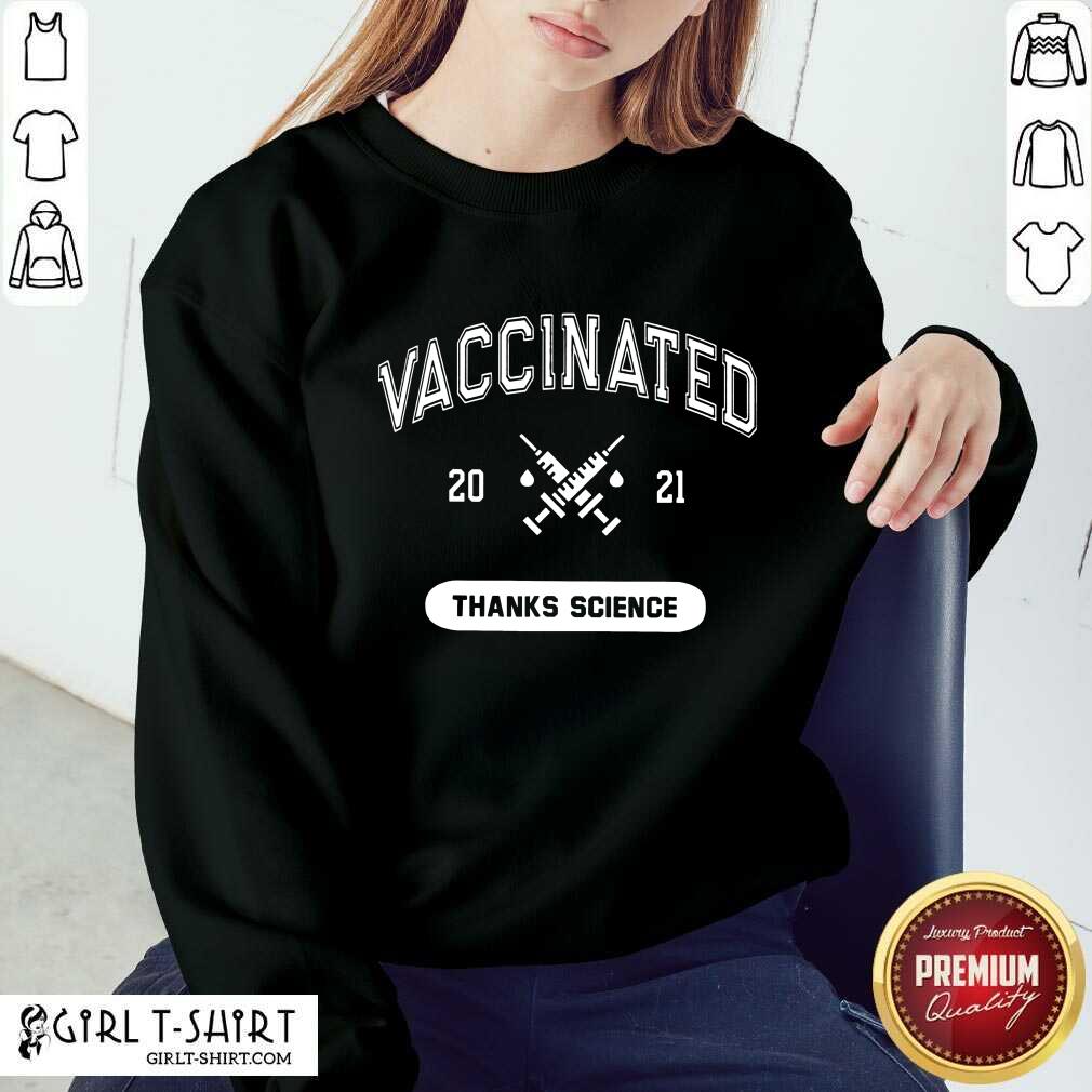 Really Good Vaccinated 2021 Thanks Science Shirt