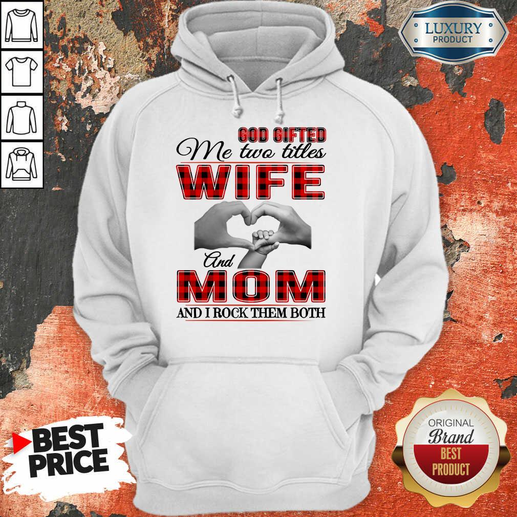 Red God Gifted Me Two Titles Wife And Mom And I Rock Them Both Shirt