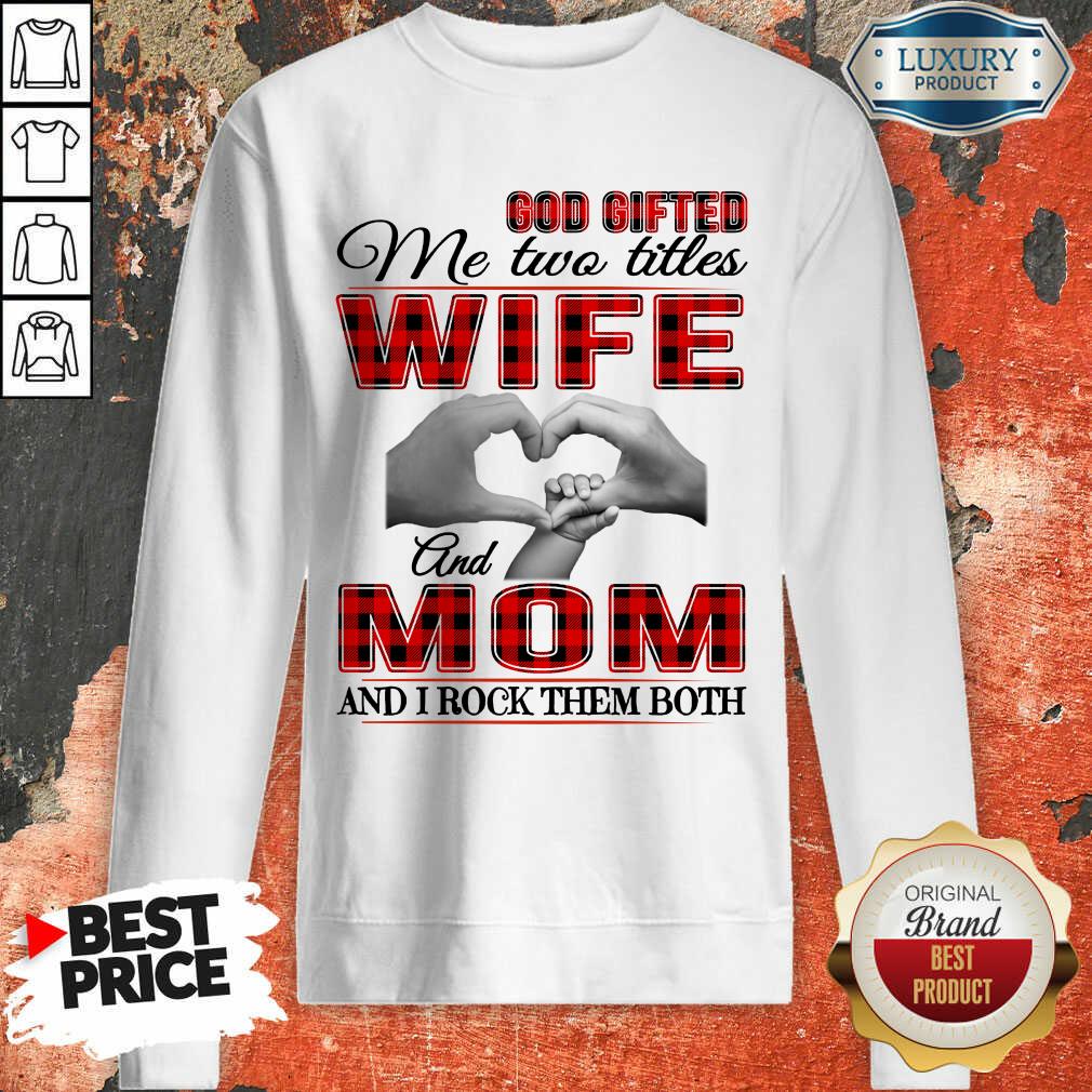 Red God Gifted Me Two Titles Wife And Mom And I Rock Them Both Shirt