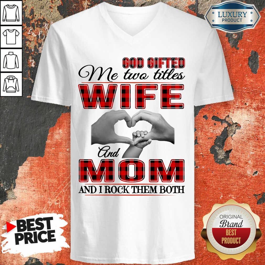 Red God Gifted Me Two Titles Wife And Mom And I Rock Them Both Shirt