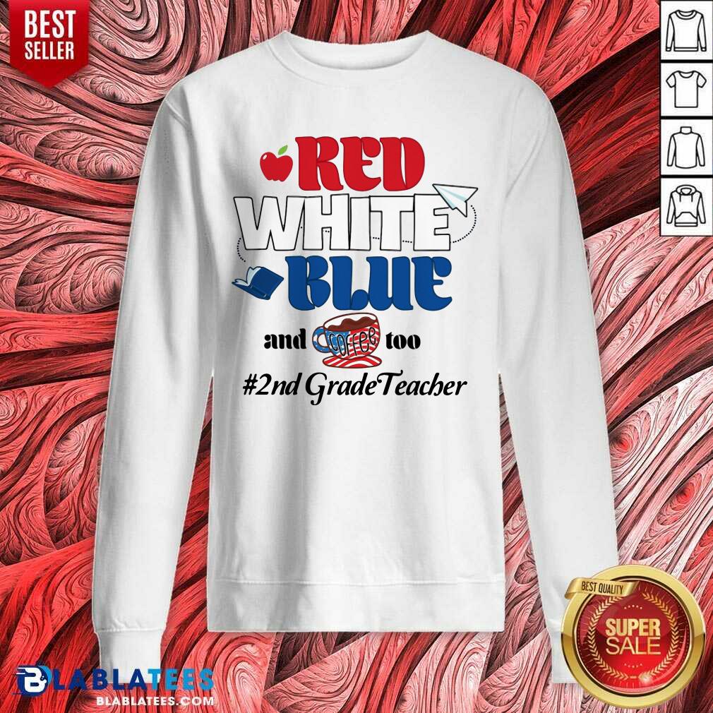 Red White Blue And Coffee Too 2nd Grade Teacher Shirt