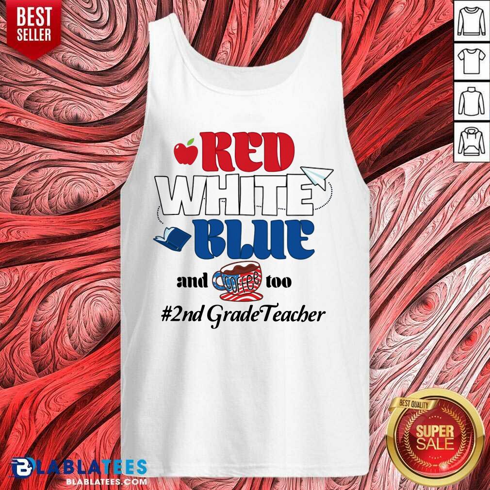 Red White Blue And Coffee Too 2nd Grade Teacher Shirt