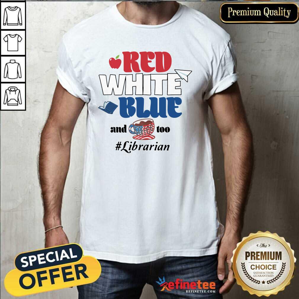 Red White Blue And Coffee Too Librarian Shirt