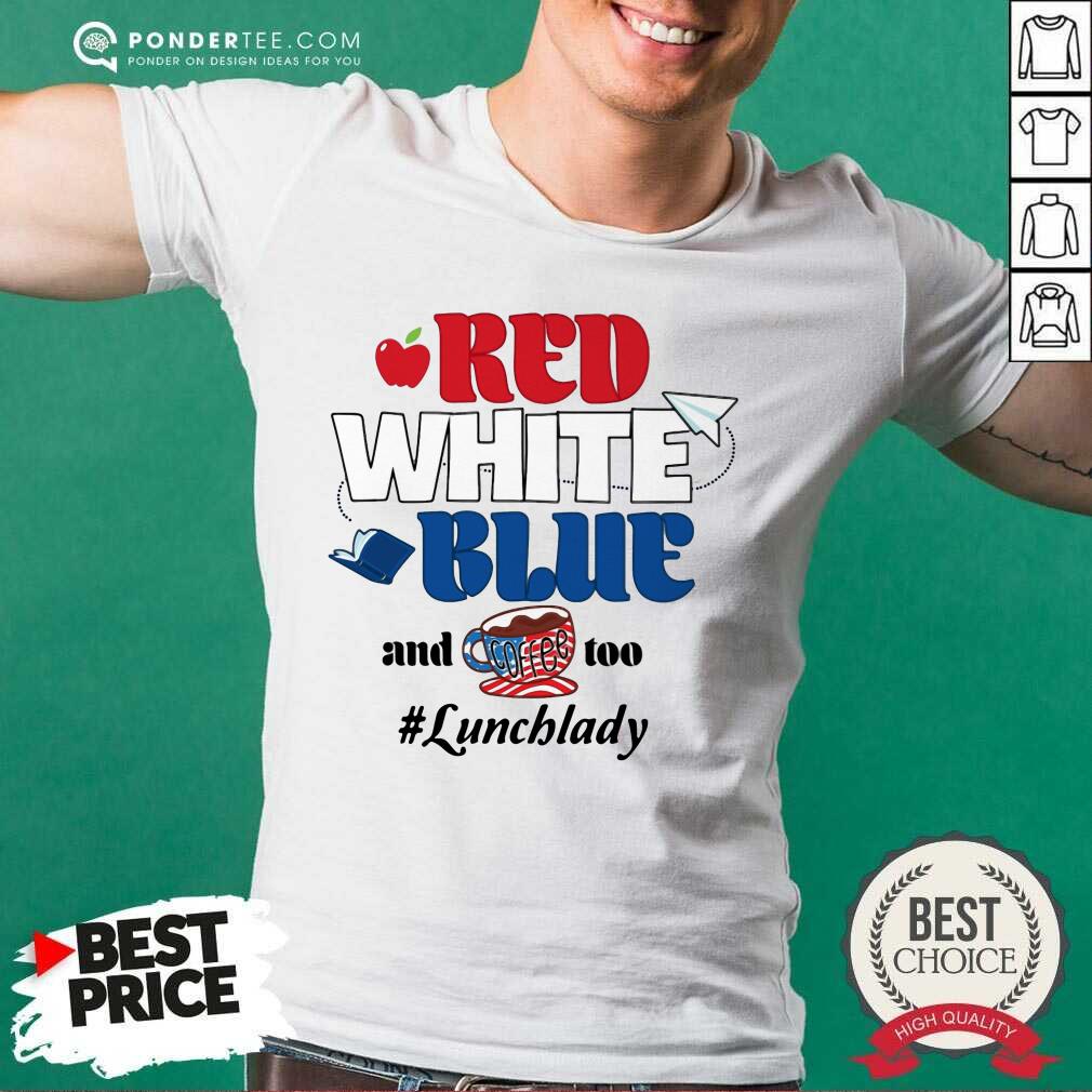 Red White Blue And Coffee Too Lunch Lady Shirt