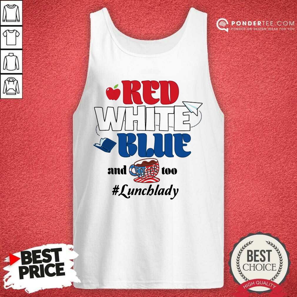 Red White Blue And Coffee Too Lunch Lady Shirt
