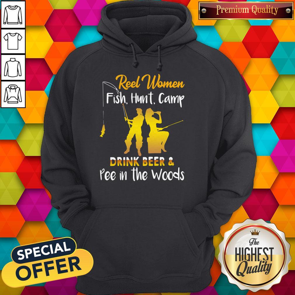Reel Women Fish Hunt Camp Drink Beer And Pee In The Woods Shirt