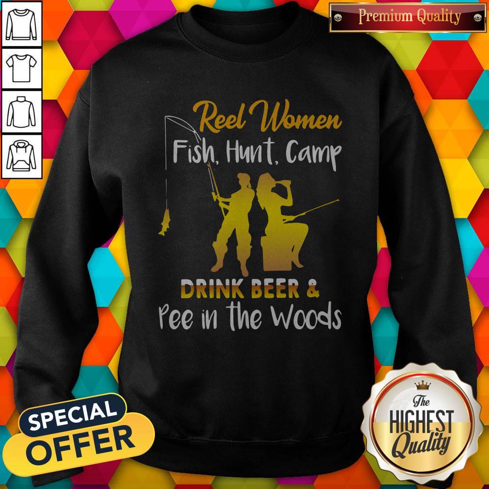 Reel Women Fish Hunt Camp Drink Beer And Pee In The Woods Shirt
