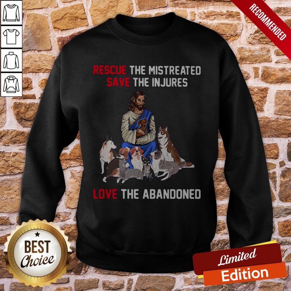 Rescue The Mistreated Save The Injures Love The Abandoned Shirt